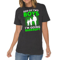 Fathers Day Dad Of Two Boys Im Going Bankrupt Dad Vintage T-shirt | Artistshot