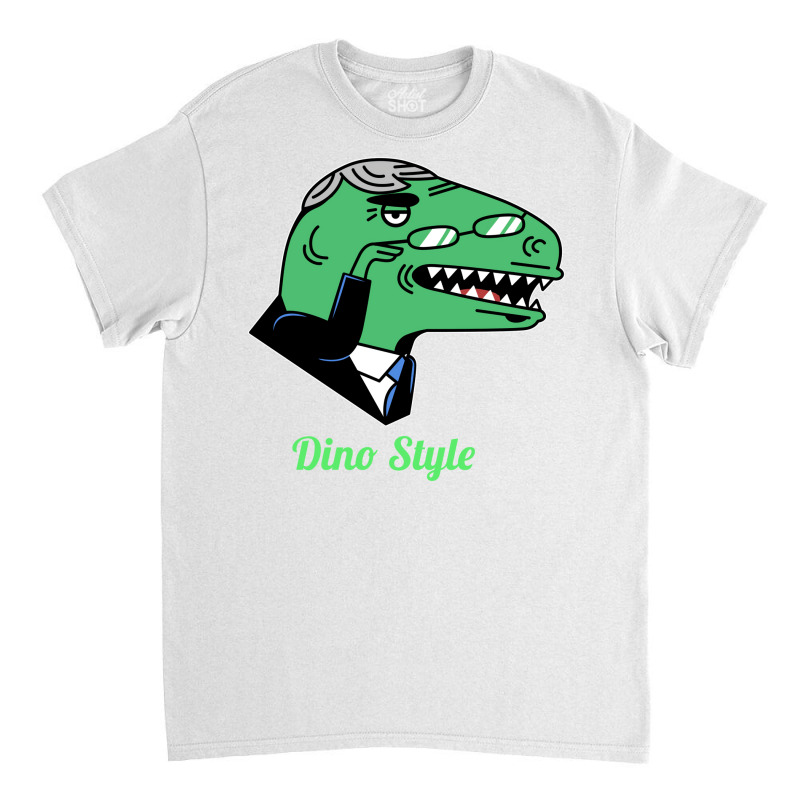 Dino Style Humor Classic T-shirt | Artistshot