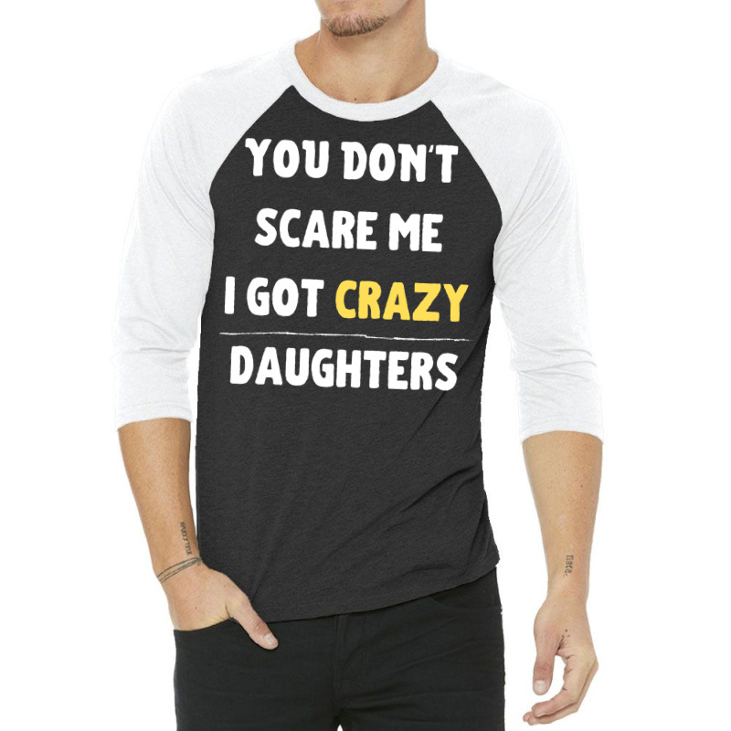 You Dont Scare Me I Got Crazy Daughters Nature 3/4 Sleeve Shirt | Artistshot