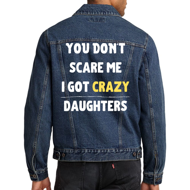 You Dont Scare Me I Got Crazy Daughters Nature Men Denim Jacket | Artistshot