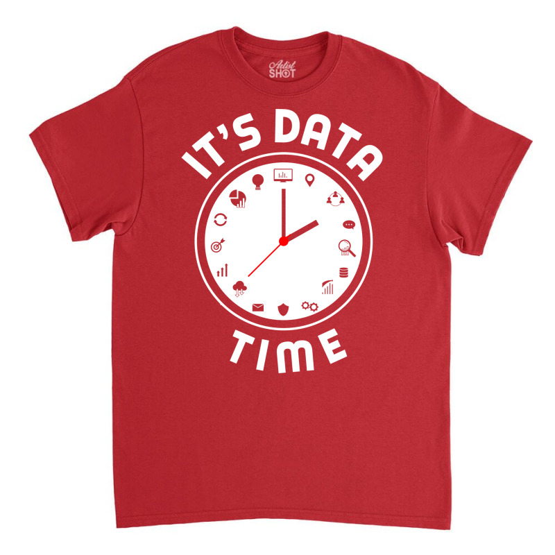 Data Engineering Data Analytics Its Data Time Data Classic T-shirt by valarydedcjn | Artistshot