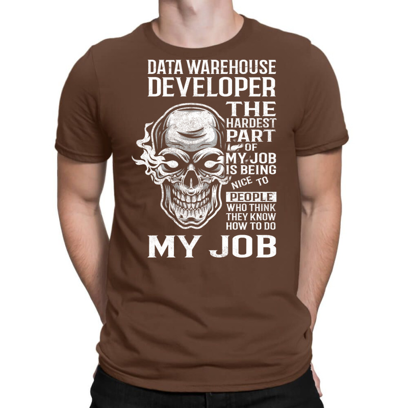 Data Warehouse Developer T  The Hardest Part Gift T-Shirt by irildarnen | Artistshot