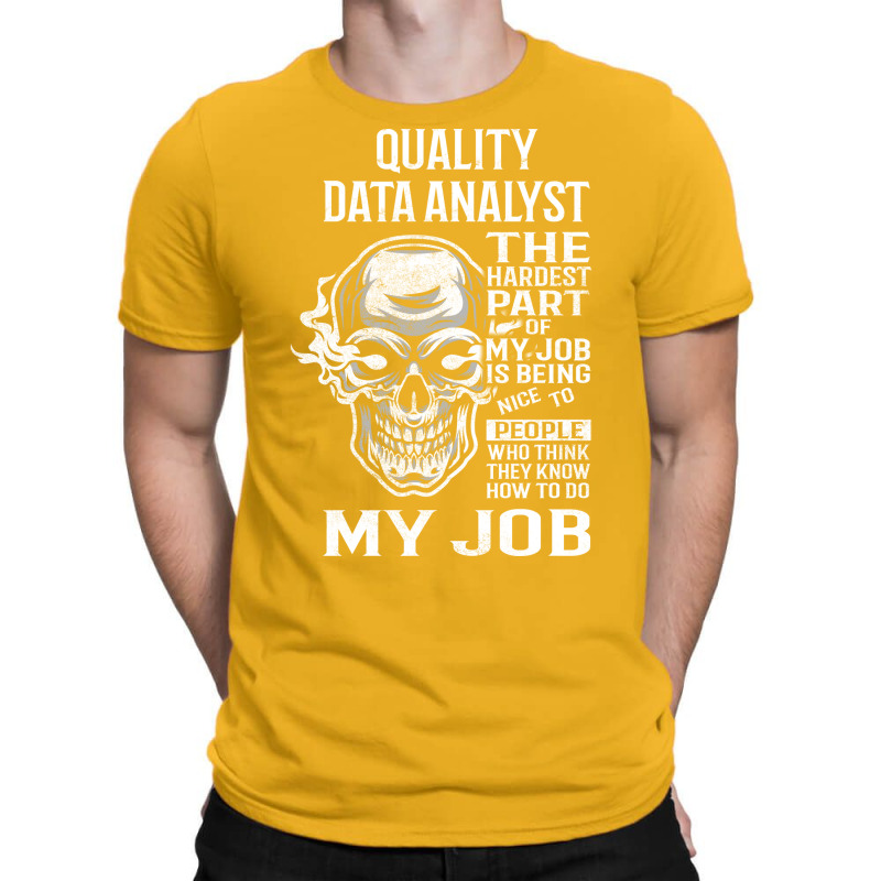 Quality Data Analyst T  The Hardest Part Gift Item T-Shirt by irildarnen | Artistshot