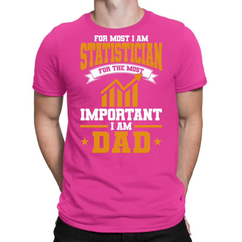 Analyst For Most Important I Am Dad Statistician R T-shirt | Artistshot