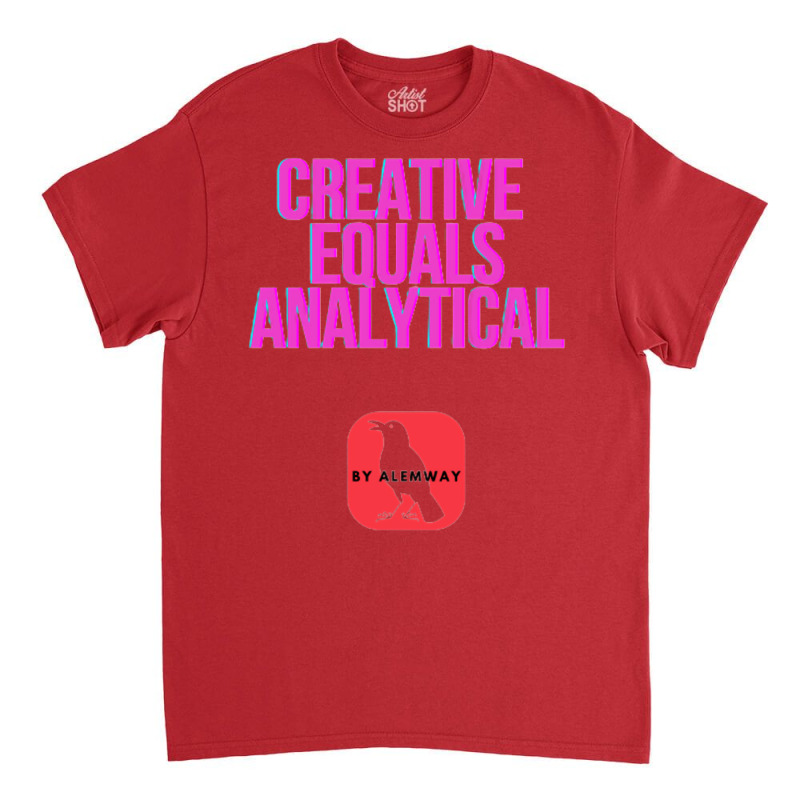 Creative Equals Analytical Cool Classic T-shirt | Artistshot