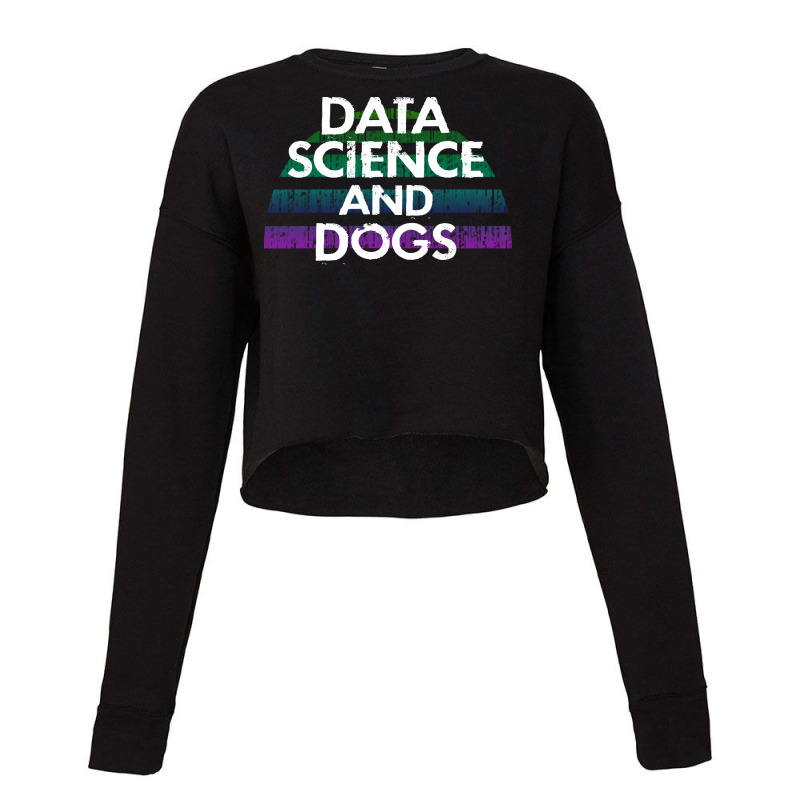 Data Science And Dogs Dog Lover Funny Quote Cooles Cropped Sweater by vamilekerie3 | Artistshot