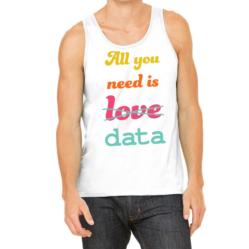 All You Need Is Data Machine Learning Tank Top | Artistshot