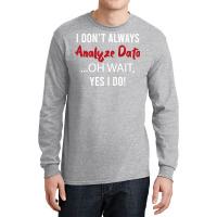 Always Analyzing Data Love Long Sleeve Shirts | Artistshot