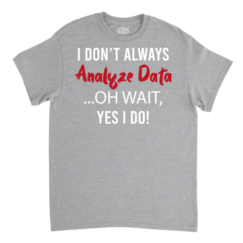 Always Analyzing Data Love Classic T-shirt by ayobtsezary | Artistshot