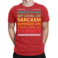 Im A Statistician My Level Of Sarcasm Depends On Y T-shirt | Artistshot