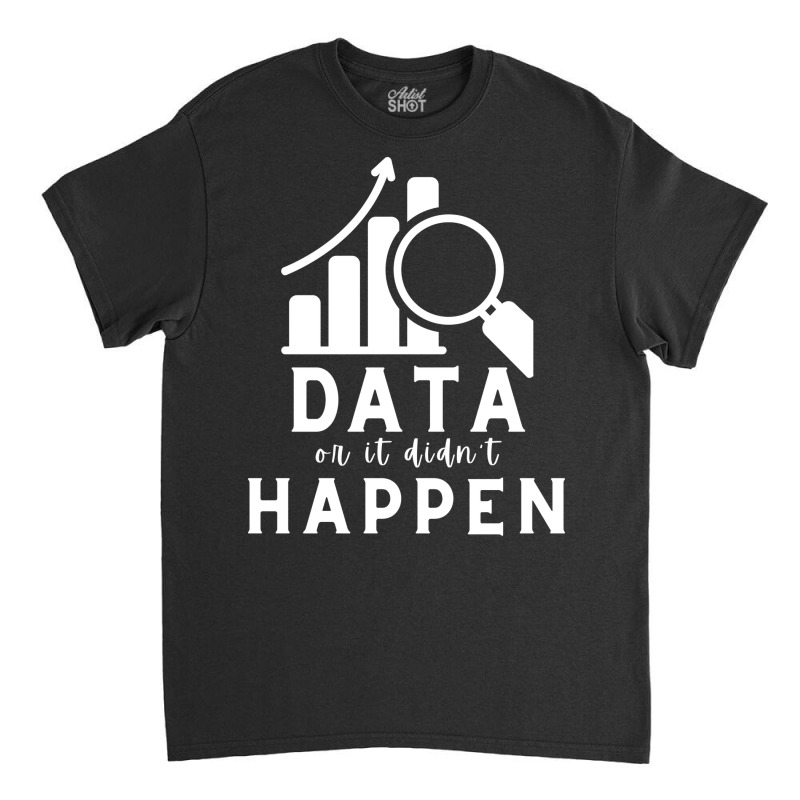 Data Or It Didnt Happen Hippie Classic T-shirt by wideprietlo | Artistshot