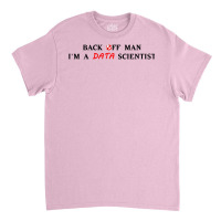 Back Off Man Im A Data Scientist Aesthetic Classic T-shirt | Artistshot