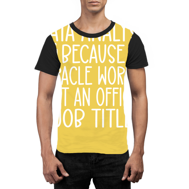 Data Analyst Because Miracle Worker Isnt An Offici Graphic T-shirt | Artistshot