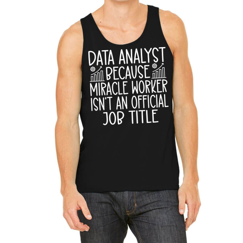 Data Analyst Because Miracle Worker Isnt An Offici Tank Top | Artistshot