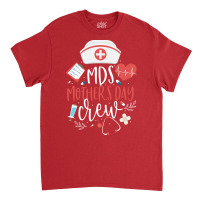 Mds Mothers Day Nurse Crew Minimum Data Set Nursin Classic T-shirt | Artistshot