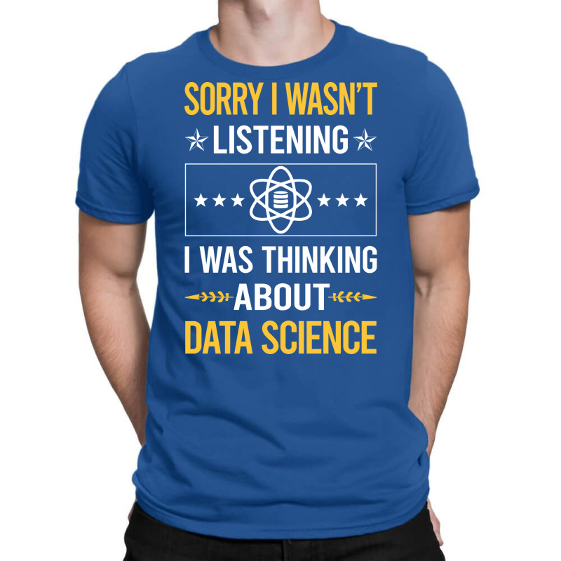 Sorry I Was Not Listening Data Science Cute T-shirt | Artistshot