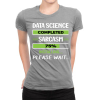 Funny Sarcasm Data Science Summer Ladies Fitted T-shirt | Artistshot