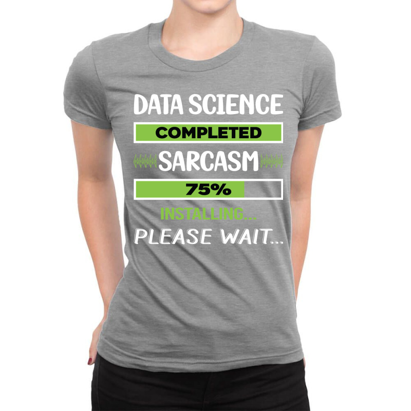 Funny Sarcasm Data Science Summer Ladies Fitted T-Shirt by asregdluboisf | Artistshot