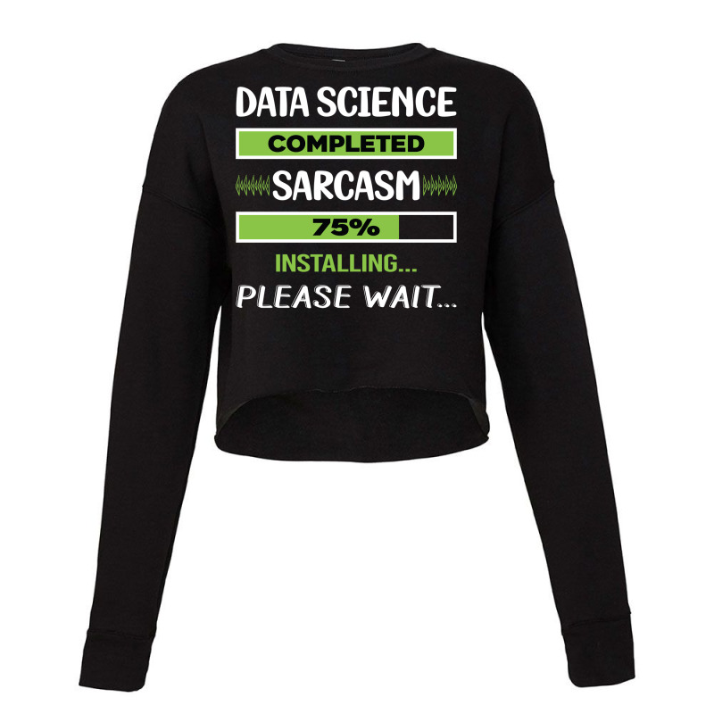 Funny Sarcasm Data Science Summer Cropped Sweater by asregdluboisf | Artistshot