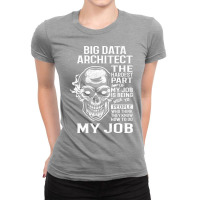 Big Data Architect T  The Hardest Part Gift Item T Ladies Fitted T-shirt | Artistshot