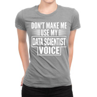 Dont Make Me Use My Data Scientist Voice 80s Ladies Fitted T-shirt | Artistshot