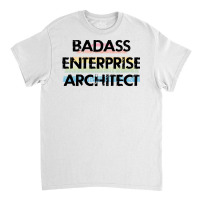 Best Badass Enterprise Architect Funny Quote Coole Classic T-shirt | Artistshot