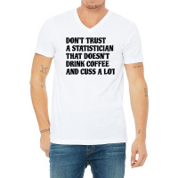 Statistician That Drink Coffee Cuss A Lot Quote V-neck Tee | Artistshot