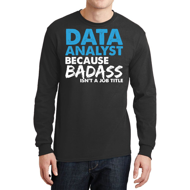 Data Analyst Because Badass Isnt A Job Title Suita Long Sleeve Shirts by mykooantoneb | Artistshot