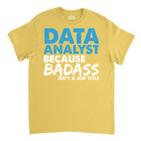 Data Analyst Because Badass Isnt A Job Title Suita Classic T-shirt | Artistshot