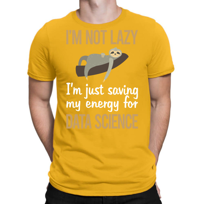 Saving Energy Data Science Quote T-shirt | Artistshot