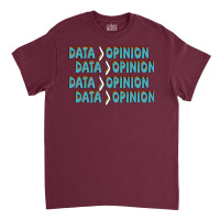 Data Is Greater Than Opinion Data Science Statisti Classic T-shirt | Artistshot