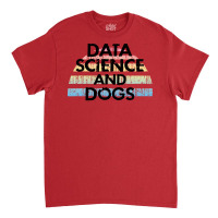 Data Science And Dogs Dog Lover Funny Quote Cooles Classic T-shirt | Artistshot