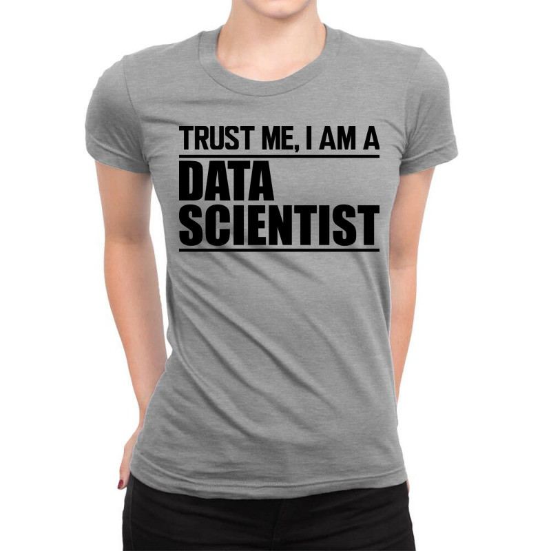 Data Scientist Trust Me Im A Data Scientist Ladies Fitted T-Shirt by zartatelsik | Artistshot