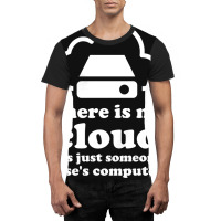 There Is No Cloud Its Just Someone Elses Computer Graphic T-shirt | Artistshot