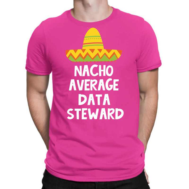 Data Steward Nacho Average Design T-shirt | Artistshot