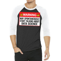 Warning May Spontaneously Start Talking About Data 3/4 Sleeve Shirt | Artistshot