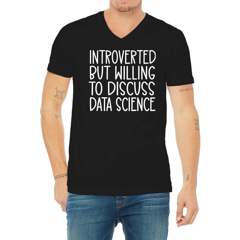 Introverted But Willing To Discuss Data Science Fu V-neck Tee | Artistshot