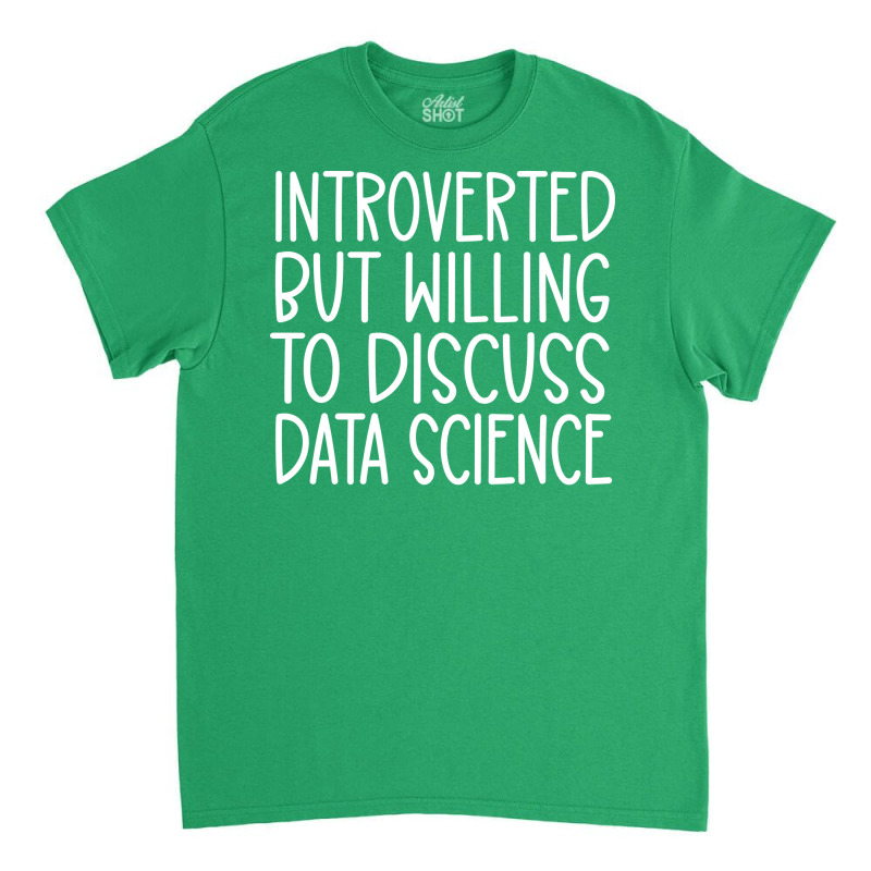 Introverted But Willing To Discuss Data Science Fu Classic T-shirt | Artistshot