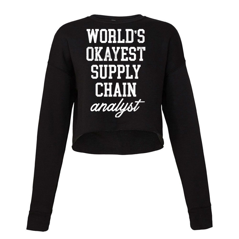 Supply Chain Analyst Worlds Okayest Design Cropped Sweater by selkeeuakap | Artistshot