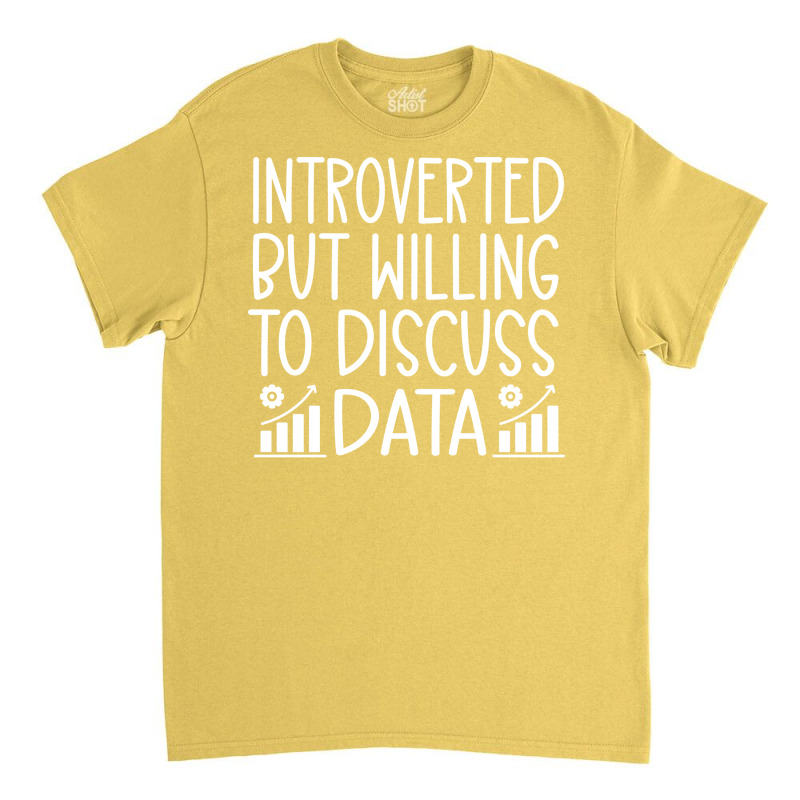 Introverted But Willing To Discuss Data Funny Data Classic T-shirt by mykooantoneb | Artistshot