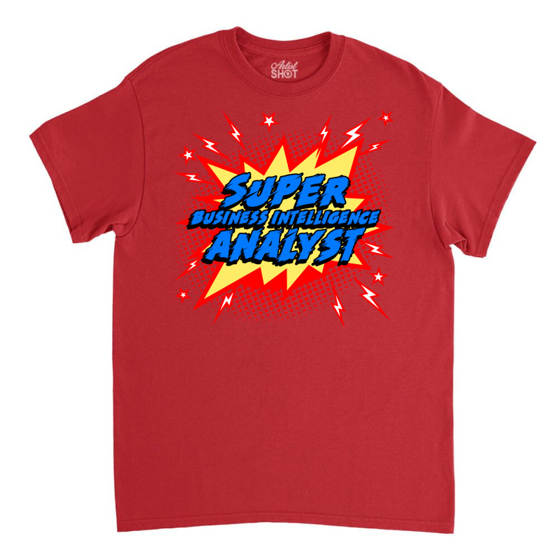 Super Business Intelligence Analyst Red Classic T-shirt | Artistshot