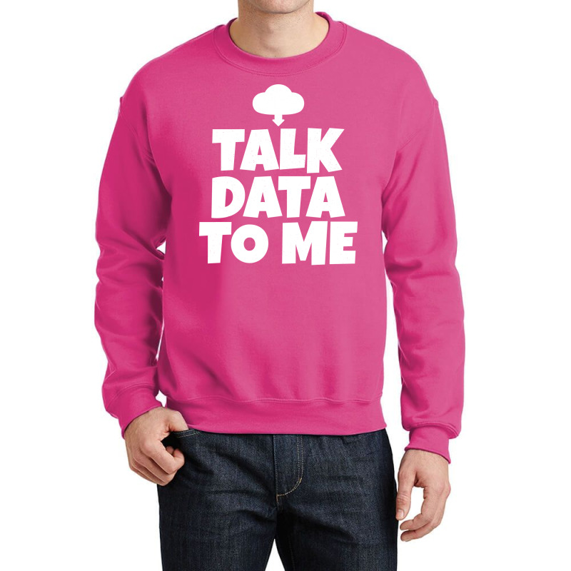 Talk Data To Me Trending Crewneck Sweatshirt by manofipiazzil | Artistshot