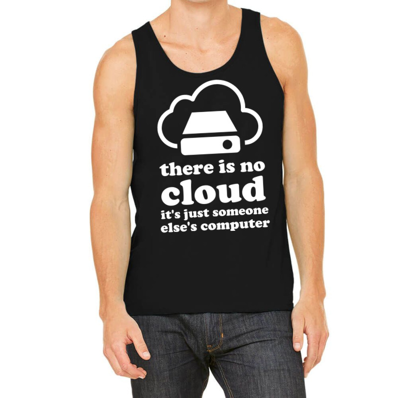 There Is No Cloud Its Just Someone Elses Computer Tank Top | Artistshot