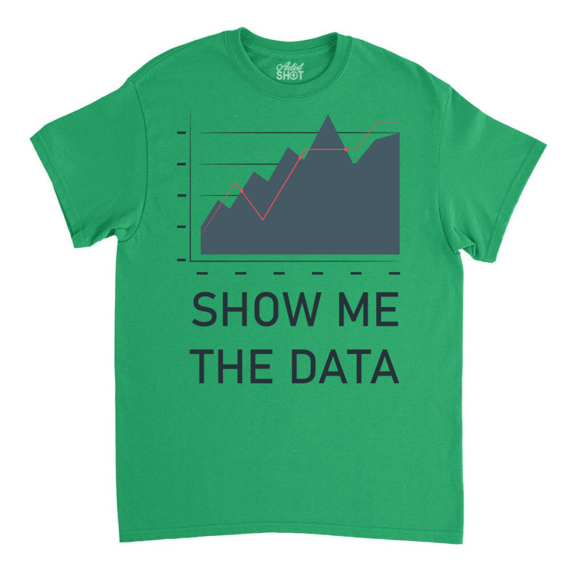 Show Me The Data Cool Classic T-shirt | Artistshot