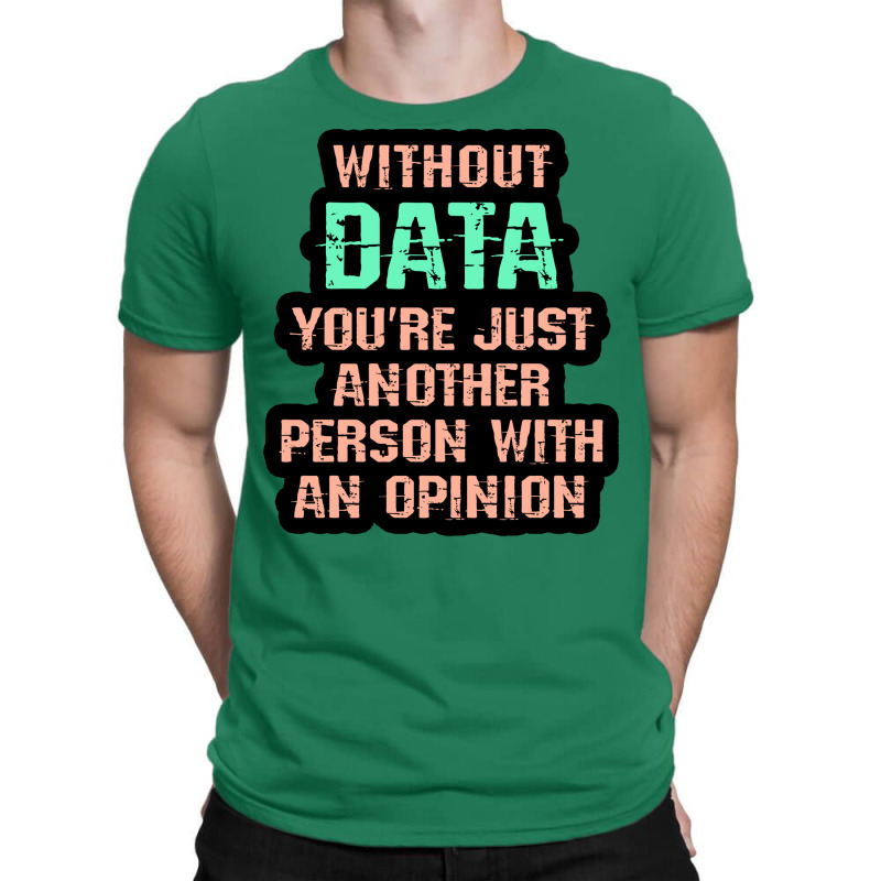 Without Data You Are Just Another Person With An O T-shirt | Artistshot