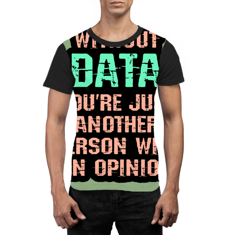 Without Data You Are Just Another Person With An O Graphic T-shirt | Artistshot