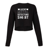 Metal Detector Relic Hunting Lucky Metal Detecting Cropped Sweater | Artistshot