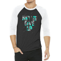 Never Give Up 3/4 Sleeve Shirt | Artistshot