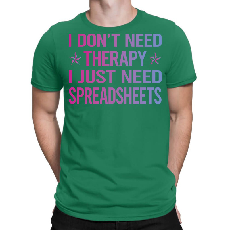 I Dont Need Therapy Spreadsheet Spreadsheets Nosta T-shirt | Artistshot