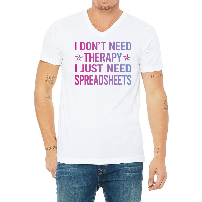 I Dont Need Therapy Spreadsheet Spreadsheets Nosta V-neck Tee | Artistshot